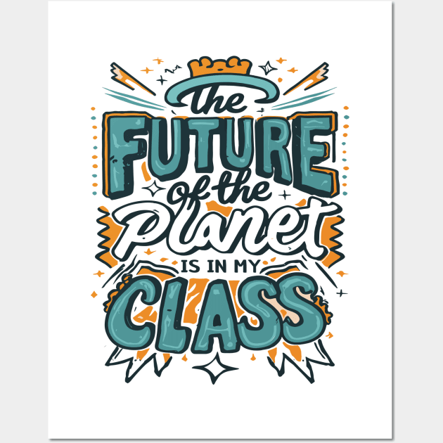 The Future Of The Planet Is In My Classroom Wall Art by blackfur